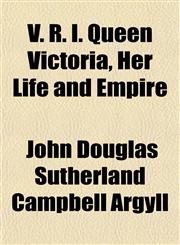 V. R. I. Queen Victoria, Her Life and Empire,115201529X,9781152015296