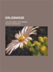 Erlebnisse; Von Ihm Selbst Geschrieben,1235008312,9781235008313
