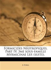Formicides Néotropiques. Part IV. 3me sous-famille Myrmicinae Lep. (suite).,1149891238,9781149891230