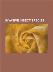 Invasive Insect Species Aedes Albopictus, Africanized Bee, African Bee, Argentine Ant, Asian Long-Horned Beetle, Asian Predatory Wasp, Bombus,1230786554,9781230786551