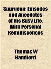 Spurgeon; Episodes and Anecdotes of His Busy Life, With Personal Reminiscences,1154855554,9781154855555