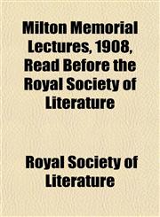 Milton Memorial Lectures, 1908, Read Before the Royal Society of Literature,115491531X,9781154915310