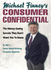 Michael Finney's Consumer Confidential The Money-Saving Secrets they Don't Want you to Know,157675300X,9781576753002