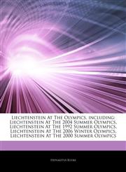 Articles On Liechtenstein At The Olympics, including Liechtenstein At The 2004 Summer Olympics, Liechtenstein At The 1992 Summer Olympics, Liechtenstein At The 2006 Winter Olympics, Liechtenstein At The 2000 Summer Olympics,1243128968,9781243128966