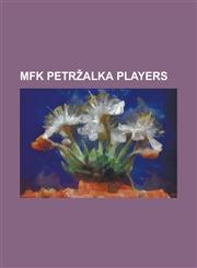 MFK Petr Alka Players Ale Urbanek, Anderson Goncalves Pedro, Andrej Burza, Andrej Hantak, Andrej Hodek, Attila Pinte, Balazs Borbely, Bla Ej,123076965X,9781230769653