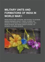 Military Units and Formations of India in World War I Indian World War I Divisions, 3rd Division, 7th Division, Madras Engineer Group, I Corps,1156093880,9781156093887