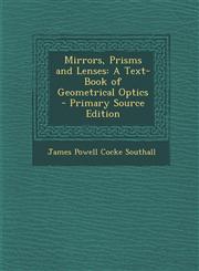 Mirrors, Prisms and Lenses A Text-Book of Geometrical Optics - Primary Source Edition,1287931979,9781287931973