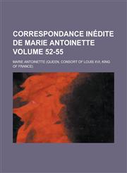 Correspondance inédite de Marie Antoinette Volume 52-55,1234164302,9781234164300