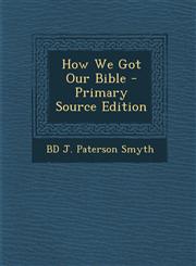 How We Got Our Bible - Primary Source Edition,1287736890,9781287736899