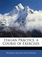 Italian Practice, a Course of Exercises,1143591291,9781143591297