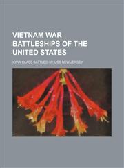 Vietnam War battleships of the United States Iowa class battleship, USS New Jersey,123464486X,9781234644864