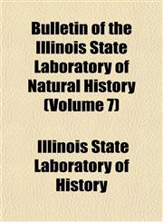 Bulletin of the Illinois State Laboratory of Natural History (Volume 7),1153453657,9781153453653