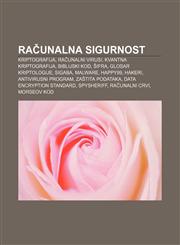 Računalna sigurnost Kriptografija, Računalni virusi, Kvantna kriptografija, Biblijski kod, Šifra, Glosar kriptologije, SIGABA, Malware,1233031988,9781233031986