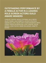 Outstanding Performance by a Female Actor in a Leading Role Screen Actors Guild Award winners Charlize Theron, Natalie Portman, Halle Berry,123316564X,9781233165643