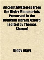 Ancient Mysteries From the Digby Manuscripts Preserved in the Bodleian Library, Oxford. [edited by Thomas Sharpe],1151886009,9781151886002