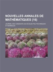 Nouvelles Annales de Mathematiques; Journal Des Candidats Aux Ecoles Polytechniques Et Normales (16 ),1153525321,9781153525329