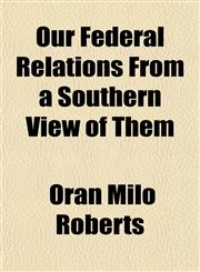 Our Federal Relations From a Southern View of Them,1152791117,9781152791114