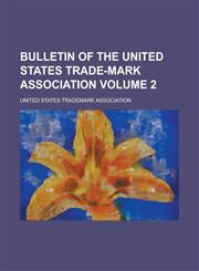 Bulletin of the United States Trade-Mark Association Volume 2,1234072637,9781234072636