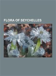 Flora of Seychelles Allophylus Aldabricus, Barringtonia Asiatica, Calophyllum Inophyllum, Campnosperma Seychellarum, Cassia Aldabrensis, C,1230502637,9781230502632