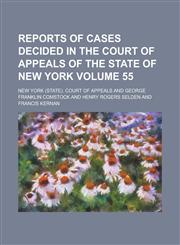 Reports of Cases Decided in the Court of Appeals of the State of New York Volume 55,1234146207,9781234146207