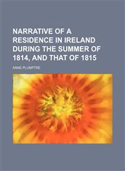 Narrative of a Residence in Ireland During the Summer of 1814, and That of 1815,115057657X,9781150576577