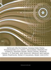 Articles On Fictional Characters From Washington (u.s. State), including Poison Ivy (comics), Frasier Crane, Niles Crane, Martin Crane, J. P. Patches, Jeff Haffley, Dwight Mccarthy, John Hartigan, Nancy Callahan, Marv (sin City),1243911271,9781243911278