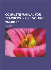 Complete Manual for Teachers in One Volume Volume 1,1230081623,9781230081625