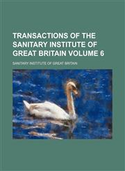 Transactions of the Sanitary Institute of Great Britain Volume 6,113048212X,9781130482126