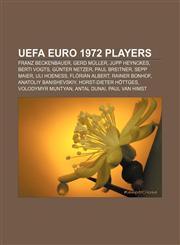 UEFA Euro 1972 players Franz Beckenbauer, Gerd Müller, Jupp Heynckes, Berti Vogts, Günter Netzer, Paul Breitner, Sepp Maier, Uli Hoeneß,1155648676,9781155648675