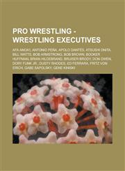 Pro Wrestling - Wrestling executives Afa Anoa'i, Antonio Peña, Apolo Dantés, Atsushi Onita, Bill Watts, Bob Armstrong, Bob Brown, Booker Huffman, Brian Hildebrand, Bruiser Brody, Don Owen, Dory Funk Jr., Dusty Rhodes, Ed Ferrara, Fritz Von Erich, Gabe Sa,1234667088,9781234667085