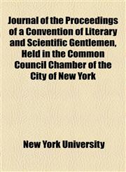 Journal of the Proceedings of a Convention of Literary and Scientific Gentlemen, Held in the Common Council Chamber of the City of New York,1152357042,9781152357044
