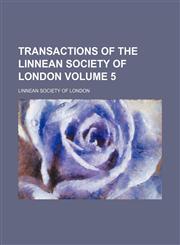 Transactions of the Linnean Society of London Volume 5,115318771X,9781153187718