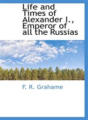 Life and Times of Alexander I., Emperor of All the Russias,1116964902,9781116964905
