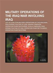 Military operations of the Iraq War involving Iraq List of coalition military operations of the Iraq War, Iraq spring fighting of 2008,1157695914,9781157695912