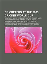 Cricketers at the 2003 Cricket World Cup Brian Lara, Sachin Tendulkar, Muttiah Muralitharan, Daniel Vettori, Ricky Ponting, Adam Gilchrist,1157430120,9781157430124