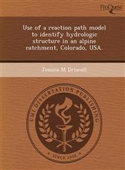 Use of a reaction path model to identify hydrologic structure in an alpine catchment, Colorado, USA.,1248964764,9781248964767