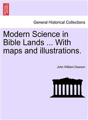 Modern Science in Bible Lands ... With maps and illustrations.,124152615X,9781241526153