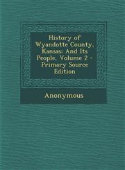 History of Wyandotte County, Kansas And Its People, Volume 2 - Primary Source Edition,1293595861,9781293595862