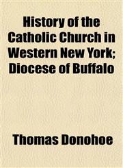 History of the Catholic Church in Western New York; Diocese of Buffalo,1152942476,9781152942479