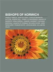 Bishops of Norwich Pandulf Masca, John de Gray, Charles Manners-Sutton, Joseph Hall, Henry le Despenser, Bishop of Norwich, John Overall,1155326385,9781155326382