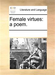 Female virtues a poem.,1170006566,9781170006566