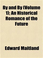 By and By (Volume 1); An Historical Romance of the Future,115500678X,9781155006789