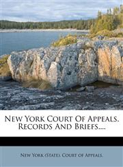 New York Court Of Appeals. Records And Briefs....,1278117652,9781278117652
