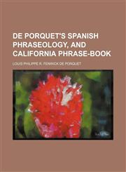 De Porquet's Spanish phraseology, and California phrase-book,1159605815,9781159605810