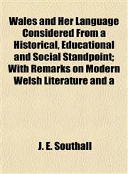 Wales and Her Language Considered From a Historical, Educational and Social Standpoint; With Remarks on Modern Welsh Literature and a,1152211978,9781152211971