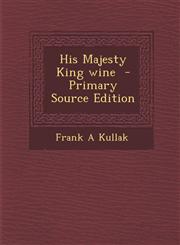 His Majesty King Wine - Primary Source Edition,1287818315,9781287818311