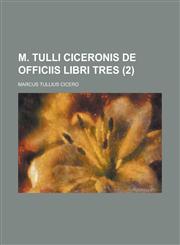 M. Tulli Ciceronis de Officiis Libri Tres (2 ),1235940535,9781235940538