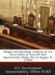 Budget and Spending Analysis of Air Force Rates of Aircraft Not Operationally Ready Due to Supply: B-179264,1287198597,9781287198598