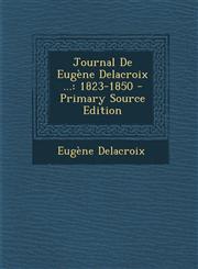 Journal de Eugene Delacroix ... 1823-1850 - Primary Source Edition,1293783056,9781293783054