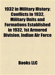 1932 in Military History Conflicts in 1932, Military Units and Formations Established in 1932, 1st Armored Division, Indian Air Force,1157742939,9781157742937